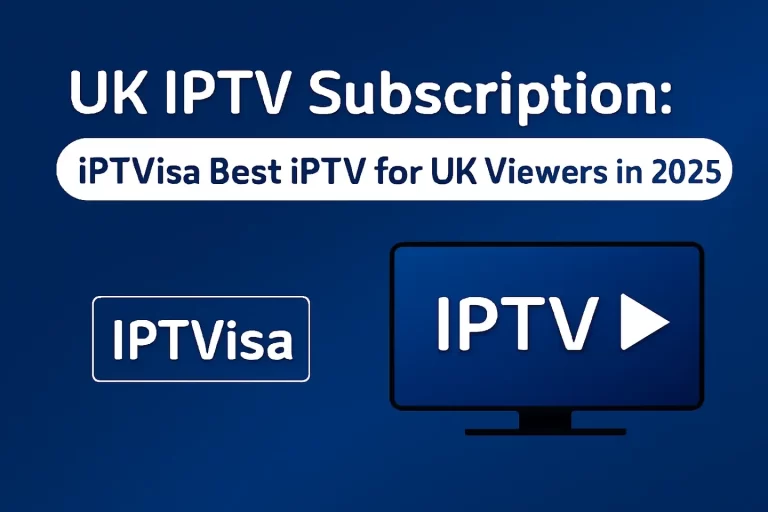UK IPTV subscription: Best iPTVisa IPTV service for UK viewers in 2025. Discover top features and enjoy seamless streaming.